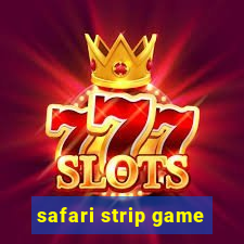 safari strip game